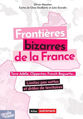 Editions Autrement - Livre - Frontières bizarres de la France (limites pas nettes et drôles de territoires)