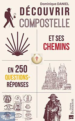 Editions Bonneton - Guide - Découvrir Compostelle et ses chemins en 250 questions-réponses