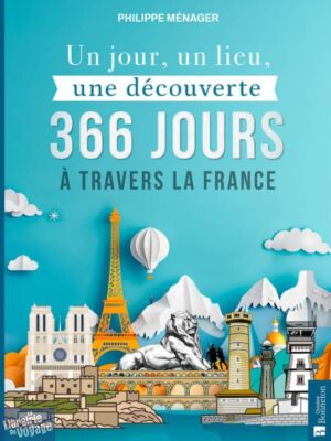 Editions Bonneton - Guide - Un jour, un lieu, une découverte (366 jours à travers la France)