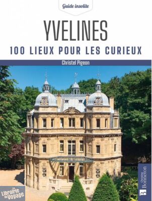 Editions Bonneton - Guide - Yvelines - 100 lieux pour les curieux
