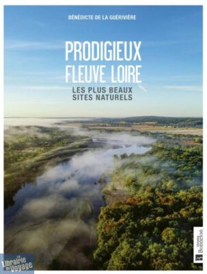 Editions Bonneton - Livre - Prodigieux fleuve Loire (les plus beaux sites naturels)