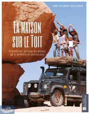 Editions Bonneton - Récit - La maison sur le toit (2 ans autour du Monde en Defender)