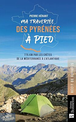 Editions Bonneton - Récit - Ma traversée des Pyrénées à pied (775 km par les crètes de la Méditerranée à l'Atlantique)