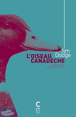 Editions Cambourakis - Roman - L’Oiseau Canadèche (Jim Dodge)