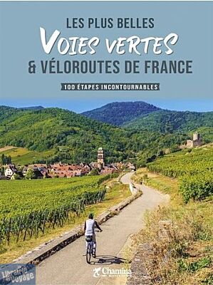 Editions Chamina - Guide - Les plus belles voies vertes et véloroutes de France - 100 étapes incontournables