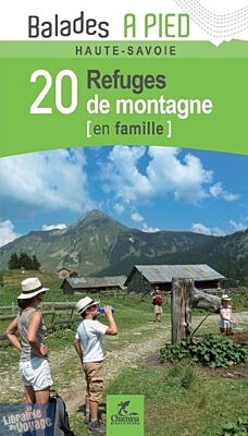 Editions Chamina - Guide de Randonnées - 20 refuges de montagne en famille en Haute-Savoie