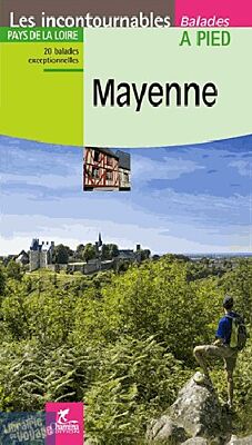 Editions Chamina - Guide de Randonnées - Mayenne (collection les Incontournables)
