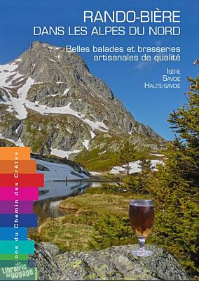 Editions Chemins des crètes - Guide - Rando bière dans les Alpes du Nord (Belles balades et brasseries artisanales de qualité)