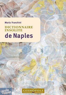 Editions Cosmopole - Guide - Dictionnaire insolite de Naples
