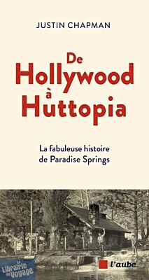 Editions de l'Aube - Récit - De Hollywood à Huttopia (la fabuleuse histoire de Paradise Springs)