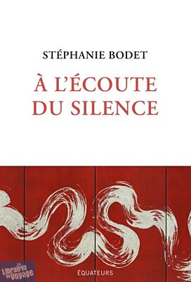 Editions des Équateurs - Récit - À l'écoute du silence