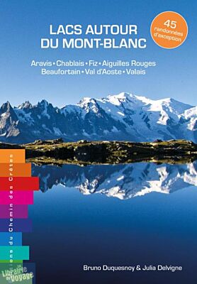 Editions du chemin des crètes - Guide de randonnées - Lacs autour du Mont-Blanc (Aravis, Chablais, Fiz, Aiguilles Rouges, Beaufortain, Val d’Aoste, Valais)