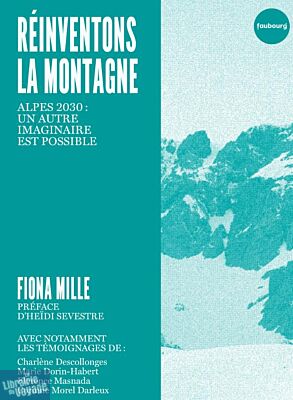 Editions du Faubourg - Essai - Réinventons la montagne - Alpes 2030 : un autre imaginaire est possible