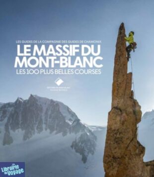 Editions du Mont-Blanc - Beau livre - Le massif du Mont-Blanc (les 100 plus belles courses)