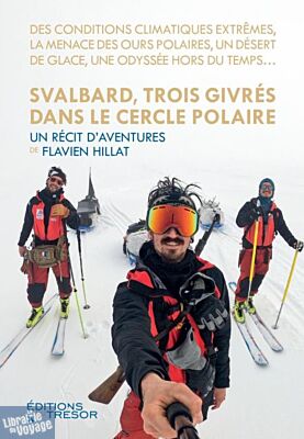 Editions du Trésor - Récit - Svalbard, trois givrés dans le cercle polaire