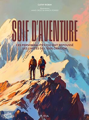 Editions E.P.A - Beau livre - Soif d'aventure (ces personnalités qui ont repoussé les limites de l'exploration)