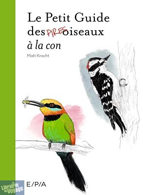 Editions E.P.A - Guide - Le Petit Guide des Pires oiseaux à la con