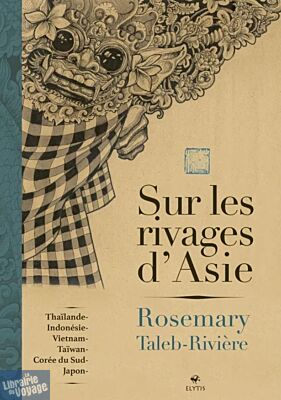 Editions Elytis - Beau livre - Sur les rivages d'Asie (Thaïlande, Indonésie, Vietnam, Taïwan, Corée du Sud, Japon)