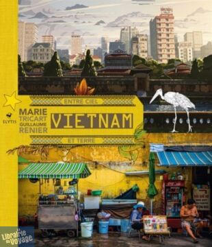 Editions Elytis - Beau Livre - Vietnam entre ciel et terre (Guillaume Renier, Marie Tricart)