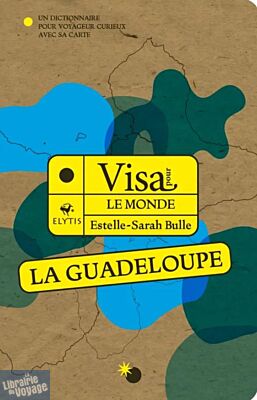 Editions Elytis - Guide - Visa pour le Guadeloupe (un dictionnaire pour voyageur curieux)