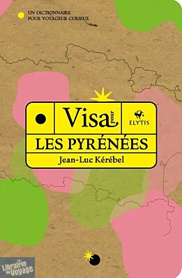 Editions Elytis - Guide - Visa pour les Pyrénées (un dictionnaire pour voyageur curieux)