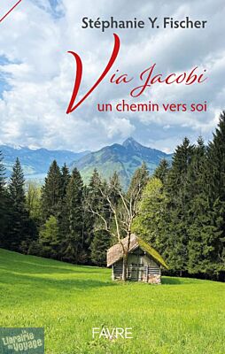 Editions Favre - Récit - Via Jacobi, un chemin vers soi