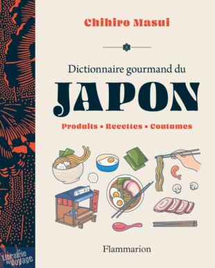 Editions Flammarion - Dictionnaire gourmand du Japon (produits - recettes - coutumes)