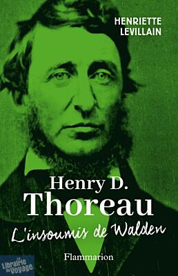 Editions Flammarion - Essai - Henry D. Thoreau, l'insoumis de Walden