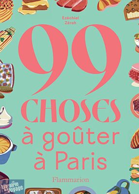 Editions Flammarion - Guide - 99 choses à goûter à Paris