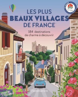 Editions Flammarion - Guide - Les plus beaux villages de France (184 destinations de charme)