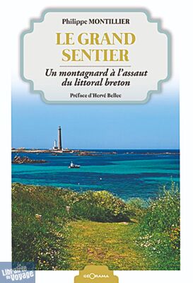 Editions Géorama - Récit - Le grand sentier (un montagnard à l'assaut du littoral breton)