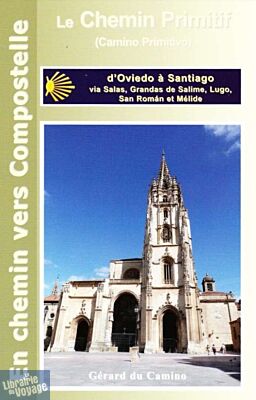 Editions Gérard du Camino - Guide de randonnées - Guide du chemin primitif (de Oviedo à Santiago via Lugo et Melide)