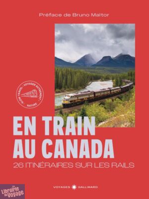 Editions Gallimard - Beau guide - Collection Voyage - En train au Canada (26 itinéraires sur les rails)