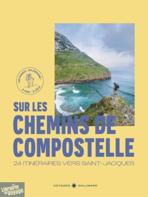 Editions Gallimard - Beau guide - Collection Voyage - Sur les chemins de Compostelle (24 Itinéraires à pied et à vélo vers Saint-Jacques)