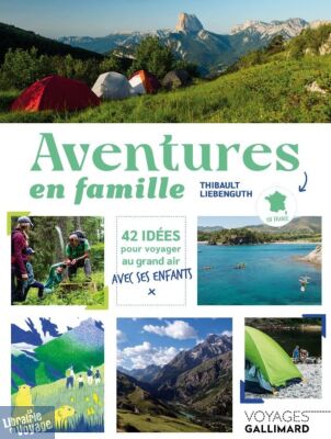 Editions Gallimard - Guide - Aventures en famille (42 idées pour voyager en France au grand air avec ses enfants)