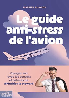 Editions Gallimard - Guide - Le guide anti-stress de l'avion (Voyagez zen avec les conseils et astuces de @Mathieu le steward)