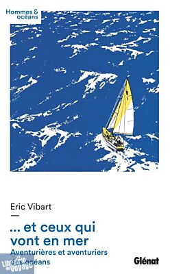 Editions Glénat - Récit (collection Hommes et océans) - ...et ceux qui vont en mer (aventurières et aventuriers des océans)