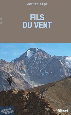 Editions Glénat (collection Latitude aventure) - Récit - Fils du vent - À travers l'Asie centrale, dans les pas des explorateurs d'antan