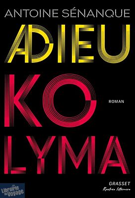 Editions Grasset - Roman - Adieu Kolyma