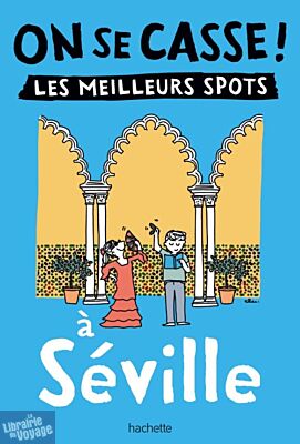Editions Hachette - Guide - Collection On se casse ! - Séville