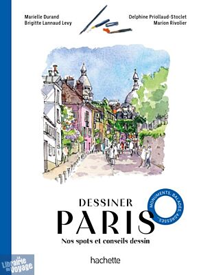 Editions Hachette - Guide - Dessiner Paris (Nos spots et conseils dessin)