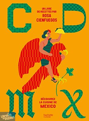 Editions Hachette - Livre de cuisine - CDMX - Découvrez la cuisine de Mexico