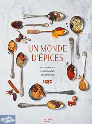 Editions Hachette - Livre de cuisine - Un monde d'épices (les connaître, les mélanger & 100 recettes pour les cuisiner)