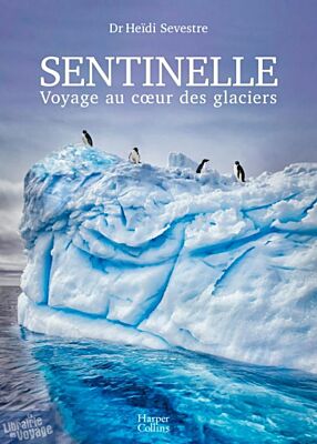 Editions Harper Collins  - Beau livre - Sentinelle, voyage au cœur des glaciers
