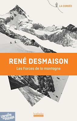 Editions Hoëbecke (Collection La Cordée) - Récit - Les forces de la montagne - René Desmaison