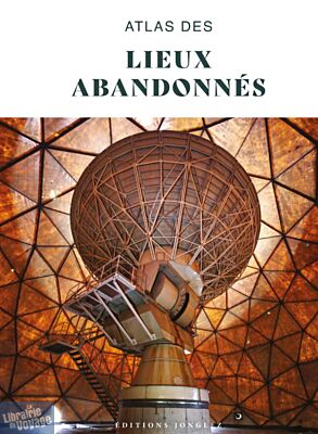 Editions Jonglez - Beau livre - Atlas des lieux abandonnés