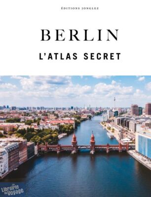 Editions Jonglez - Beau livre - Berlin, l'atlas secret