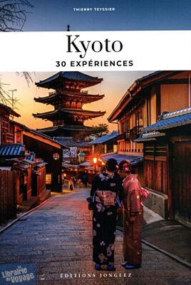 Editions Jonglez - Guide - Soul of Kyoto - Guide des 30 meilleures expériences