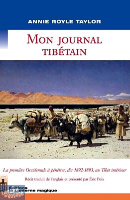 Editions La Lanterne magique - Récit - Mon journal tibétain (la première occidentale à pénétrer, dès 1892-1893, au Tibet intérieur)