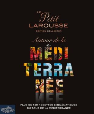 Editions Larousse - Livre de cuisine - Le Petit Larousse Autour de la Méditerranée